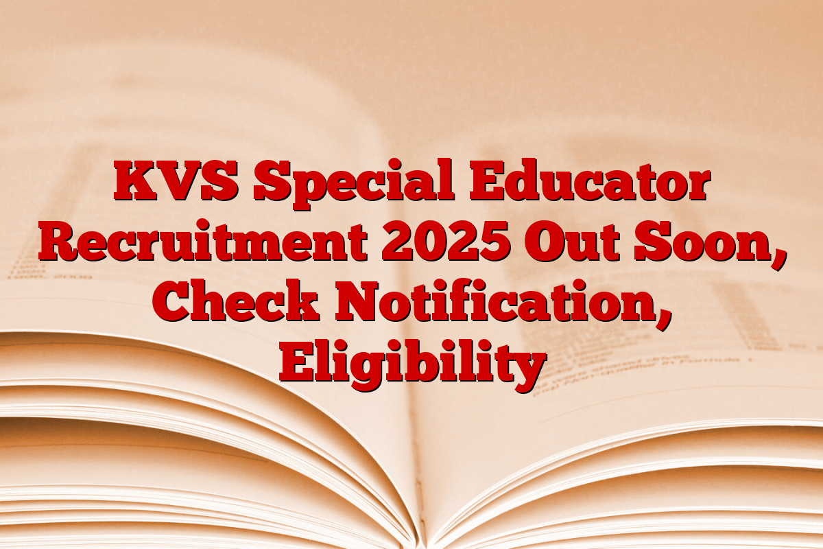 KVS Special Educator Recruitment 2025 Out Soon, Check Notification, Eligibility 